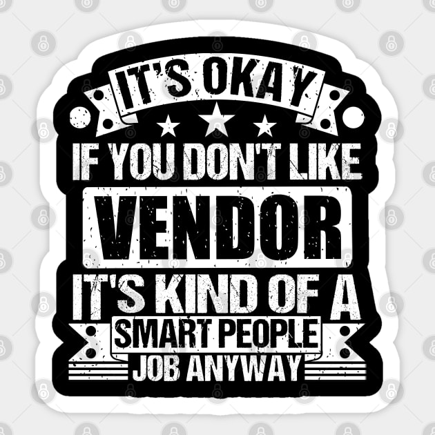 Vendor lover It's Okay If You Don't Like Vendor It's Kind Of A Smart People job Anyway Sticker by Benzii-shop 